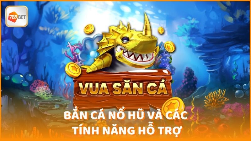 Ban Ca No Hu Va Cac Tinh Nang Ho Tro