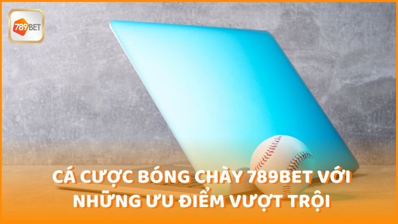 Ca Cuoc Bong Chay 789bet Voi Nhung Uu Diem Vuot Troi