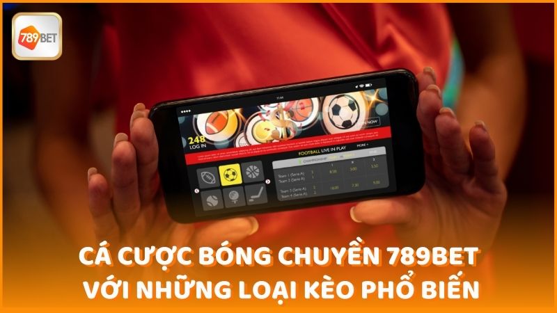 Ca Cuoc Bong Chuyen 789bet Voi Nhung Loai Keo Pho Bien