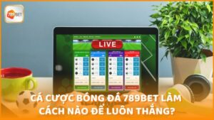 Ca Cuoc Bong Da 789bet Lam Cach Nao De Luon Thang