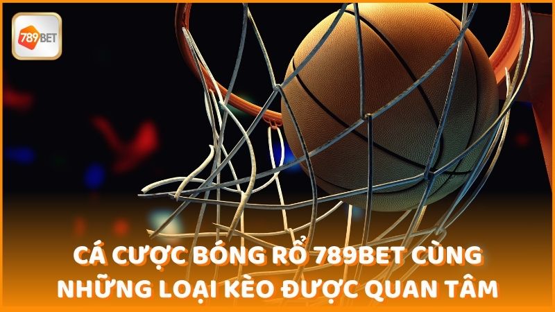 Ca Cuoc Bong Ro 789bet Cung Nhung Loai Keo Duoc Quan Tam