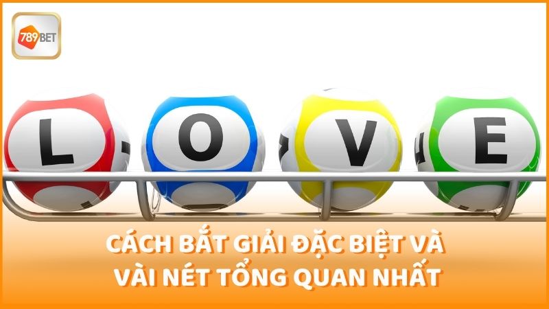 Cach Bat Giai Dac Biet Va Vai Net Tong Quan Nhat