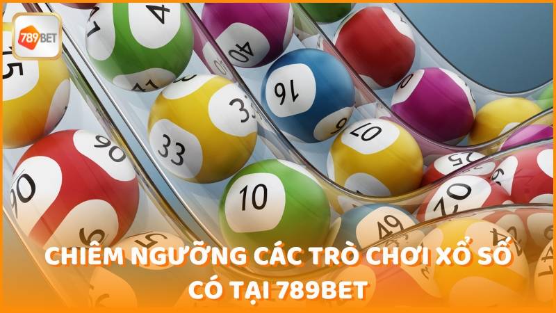 Chiem Nguong Cac Tro Choi Xo So Co Tai 789bet (1)