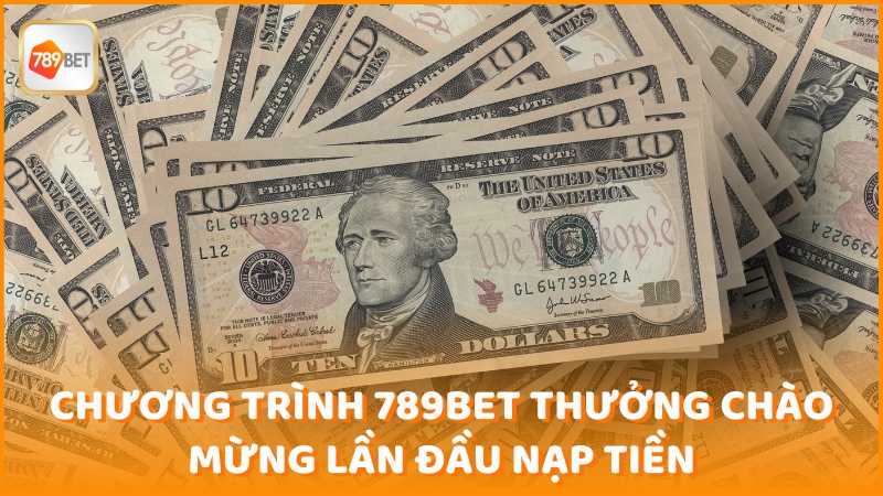 Chuong Trinh 789bet Thuong Chao Mung Lan Dau Nap Tien (1)