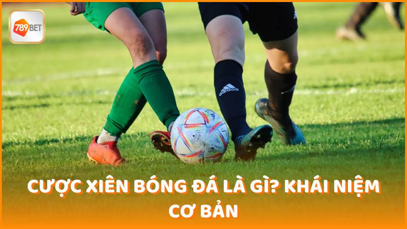 Cuoc Xien Bong Da La Gi Khai Niem Co Ban