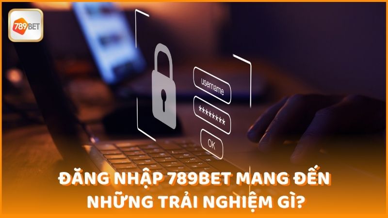 Dang Nhap 789bet Mang Den Nhung Trai Nghiem Gi