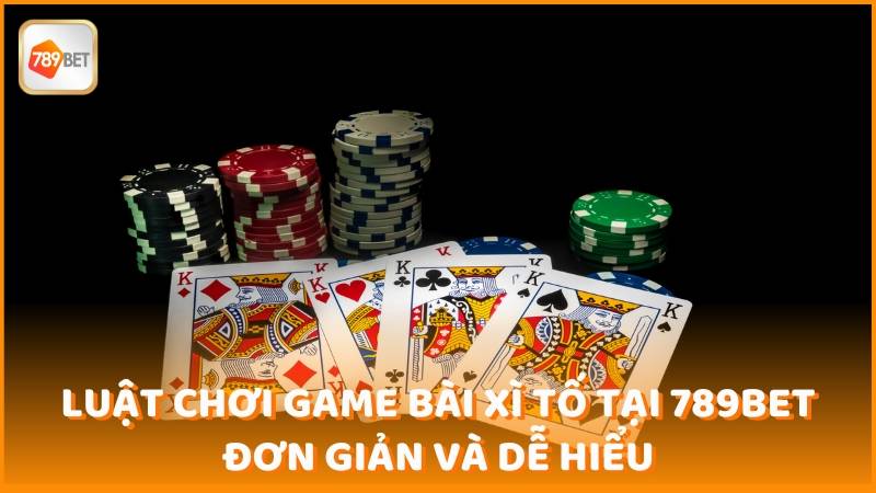 Luat Choi Game Bai Xi To Tai 789bet Don Gian Va De Hieu (1)