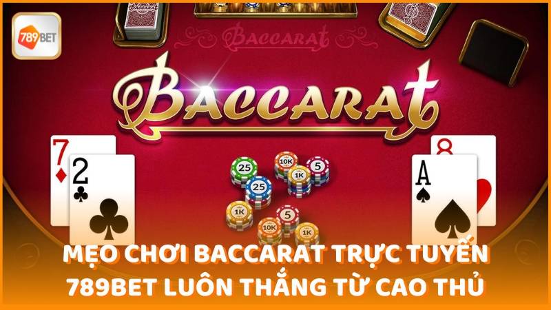 Meo Choi Baccarat Truc Tuyen 789bet Luon Thang Tu Cao Thu