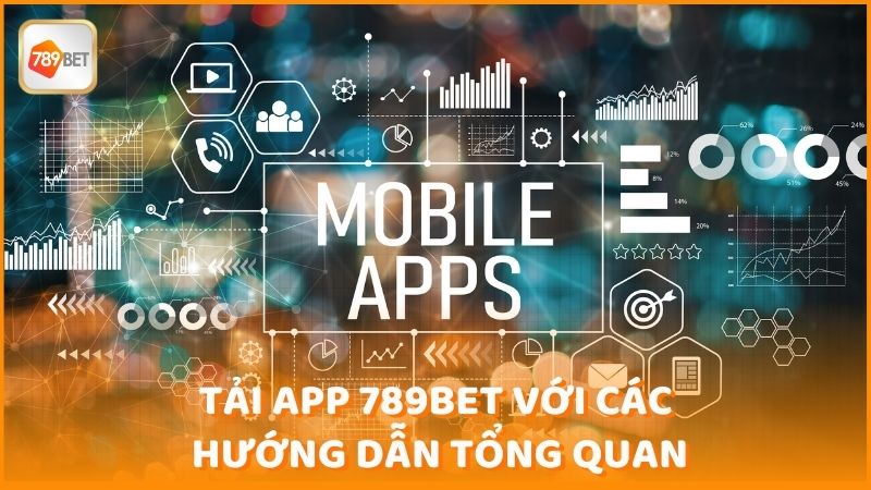 Tai App 789bet Voi Cac Huong Dan Tong Quan