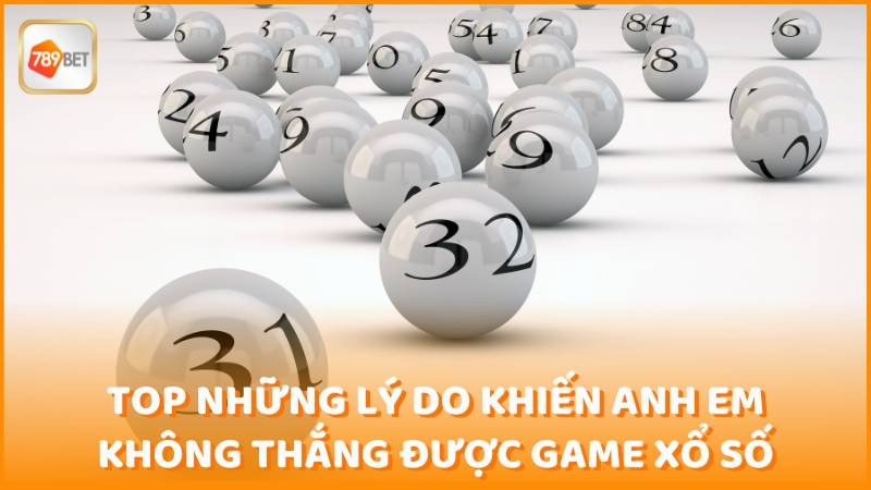 Top Nhung Ly Do Khien Anh Em Khong Thang Duoc Game Xo So (1)